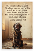 George Graham Vest "The One Absolutely Unselfish Friend That Man Can Have Is His Dog" Dog Quote Inspirational 12x18 US Made Poster