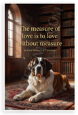 Saint Bernard of Clairvaux "The Measure of Love Is to Love Without Measure" Inspirational 12x18 US Made Poster
