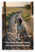 Anonymous "The More People I Meet, the More I Like My Dog" Dog Lover 12x18 US Made Poster