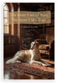 Madame de Staël "The More I See of Man, the More I Like Dogs" Dog Lover 12x18 US Made Poster