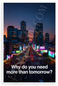 "Why Do You Need More Than Tomorrow?" Urban Cityscape Inspirational 12x18 US Made Poster