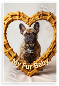 My Fur Baby French Bulldog Dog Bone Heart Frame 12x18 US Made Poster