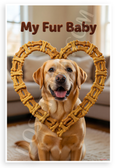 My Fur Baby Labrador Retriever Dog Bone Heart 12x18 US Made Poster
