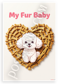 My Fur Baby Cute Poodle Dog Bone Treats Heart 12x18 US Made Poster