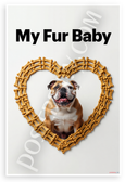My Fur Baby Bulldog in Dog Bone Heart Frame Pet Lover 12x18 US Made Poster