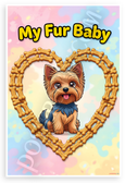 My Fur Baby Yorkshire Terrier Dog Bone Heart Cartoon 12x18 US Made Poster