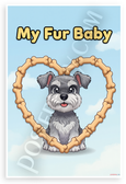 My Fur Baby Miniature Schnauzer Dog Bone Heart Cartoon 12x18 US Made Poster