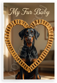 My Fur Baby Doberman Pinscher Dog Bone Heart Frame 12x18 US Made Poster