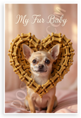 My Fur Baby Chihuahua Dog Bone Heart Treats 12x18 US Made Poster