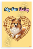 My Fur Baby Shetland Sheepdog Dog Bone Heart Cartoon 12x18 US Made Poster