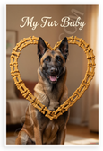 My Fur Baby Belgian Malinois Dog Treat Heart 12x18 US Made Poster