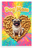 Dog Mom Pug in Bone Treat Heart Playful 12x18 US Made Poster