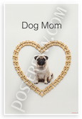 Dog Mom Pug in Dog Bone Heart Frame Minimalist 12x18 US Made Poster