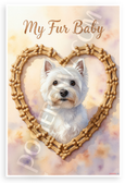 My Fur Baby West Highland White Terrier Dog Bone Heart 12x18 US Made Poster