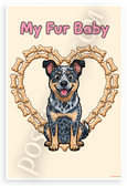 My Fur Baby Australian Cattle Dog Dog Bone Heart Cartoon 12x18 US Made Poster