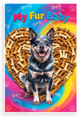 My Fur Baby Australian Cattle Dog Dog Bone Treats Heart 12x18 US Made Poster