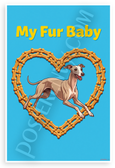 Whippet My Fur Baby Dog Bone Heart Digital Art 12x18 US Made Poster