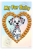 My Fur Baby Dalmatian Puppy Dog Bone Heart Kids 12x18 US Made Poster