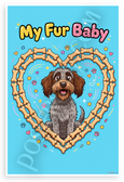 My Fur Baby Wirehaired Pointing Griffon Dog Bone Heart 12x18 US Made Poster