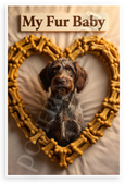 My Fur Baby Wirehaired Pointing Griffon Dog Treat Heart 12x18 US Made Poster