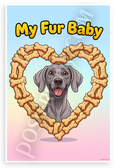 Weimaraner My Fur Baby Dog Bone Heart Cartoon 12x18 US Made Poster