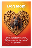 Roger Caras 'Dogs Make Our Lives Whole' Dog Mom Bloodhound 12x18 US Made Poster