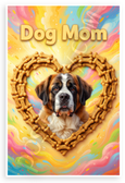 Dog Mom Saint Bernard in Bone Heart Frame Inspirational 12x18 US Made Poster