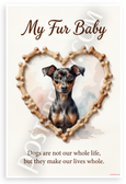 Dogs 'They Make Our Lives Whole' Miniature Pinscher Fur Baby 12x18 US Made Poster