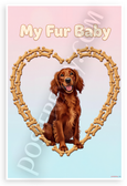 My Fur Baby Irish Setter Dog Bone Heart Frame Whimsical 12x18 US Made Poster