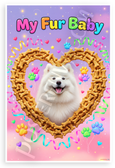 My Fur Baby Samoyed Dog Bone Heart Frame Whimsical 12x18 US Made Poster
