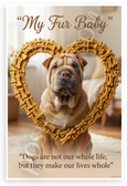Dogs Are Not Our Whole Life But They Make Our Lives Whole My Fur Baby Shar-Pei 12x18 US Made Poster