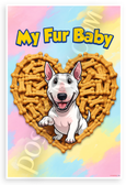 My Fur Baby Bull Terrier Dog Treat Heart Cartoon 12x18 US Made Poster