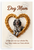 Dogs Are Not Our Whole Life But They Make Our Lives Whole Dog Mom 12x18 US Made Poster