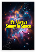 "It's Always Sunny in Space" Cosmic Galaxy Space 12x18 US Made Poster