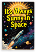 "It's Always Sunny in Space" Retro Sci-Fi 12x18 US Made Poster