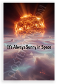 "It's Always Sunny in Space" Fiery Sun Nebula Space 12x18 US Made Poster