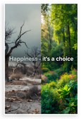 Happiness It's a Choice Barren to Lush Nature Transformation 12x18 US Made Poster