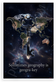 "Sometimes Geography is Geogra-Key" Pun Quote Educational 12x18 US Made Poster