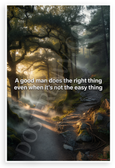 "A Good Man Does the Right Thing Even When It's Not the Easy Thing" Inspirational 12"x18" US Made Poster