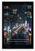 "Just Because You're by Yourself Doesn't Mean You're Alone" Inspirational 12x18 US Made Poster