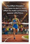 The Effort Paradox 'More Effort to Appear Effortless' Motivational 12x18 US Made Poster