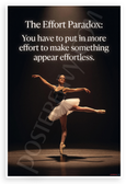 The Effort Paradox You Have to Put in More Effort to Make Something Appear Effortless Ballet Inspirational 12x18 US Made Poster