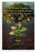 The Money Paradox You Have to Spend Money to Make Money Inspirational 12x18 US Made Poster