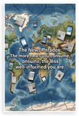 The News Paradox 'The More News You Consume, The Less Well-Informed You Are' Inspirational 12x18 US Made Poster