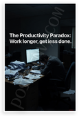 Productivity Paradox Work Longer Get Less Done Inspirational 12x18 US Made Poster