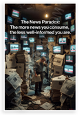 The News Paradox "The More News You Consume the Less Well-Informed You Are" Inspirational 12x18 US Made Poster