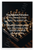 The Speed Paradox You Have to Slow Down to Speed Up Chess Motivational 12x18 US Made Poster