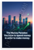Money Paradox 'You Have to Spend Money to Make Money' Motivational 12x18 US Made Poster