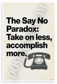 "The Say No Paradox: Take on Less, Accomplish More" Motivational 12x18 US Made Poster