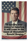 Ronald Reagan "If Fascism Ever Comes to America It Will Come in the Name of Liberalism" Patriotic 12x18 US Made Poster